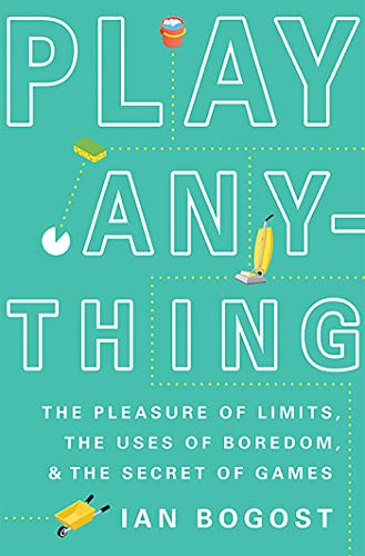 Play Anything: The Pleasure of Limits, the Uses of Boredom, and the Secret of Games von Basic Books