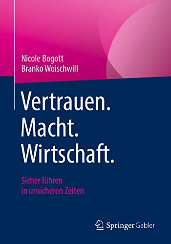 Vertrauen. Macht. Wirtschaft.: Sicher führen in unsicheren Zeiten von Springer Gabler