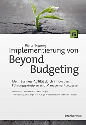 Implementierung von Beyond Budgeting: Mehr Business-Agilität durch innovative Führungsprinzipien und Managementprozesse Implementierung von Beyond Budgeting: Mehr Business-Agilität durch innovative Führungsprinzipien und Managementprozesse