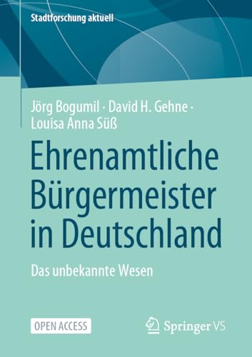 Ehrenamtliche Bürgermeister in Deutschland: Das unbekannte Wesen (Stadtforschung aktuell) von Springer VS