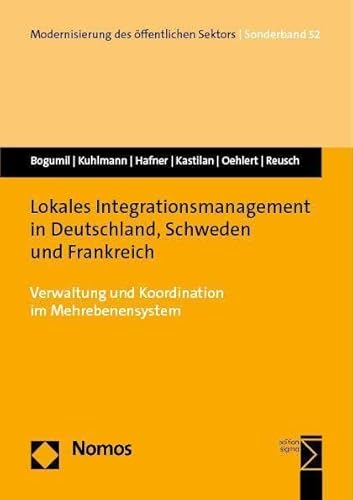 Lokales Integrationsmanagement in Deutschland, Schweden und Frankreich: Verwaltung und Koordination im Mehrebenensystem (Modernisierung des öffentlichen Sektors ("Gelbe Reihe"))