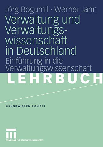 Verwaltung und Verwaltungswissenschaft in Deutschland: Einführung in die Verwaltungswissenschaft (Grundwissen Politik, 36)