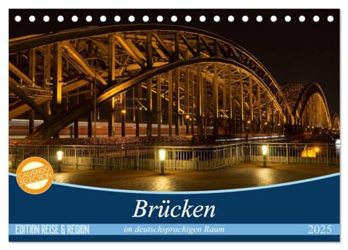 Brücken im deutschsprachigen Raum (Tischkalender 2025 DIN A5 quer), CALVENDO Monatskalender: Ein Blick auf die Brückenbaukunst in Deutschland, Österreich und der Schweiz von Calvendo