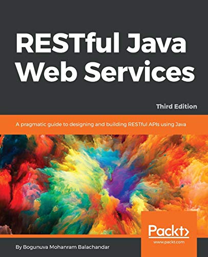 RESTful Java Web Services - Third Edition: A pragmatic guide to designing and building RESTful APIs using Java von Packt Publishing