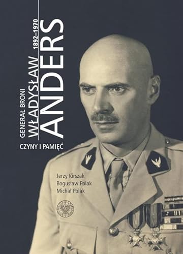 Generał broni Władysław Anders 1892-1970: Czyny i pamięć von IPN