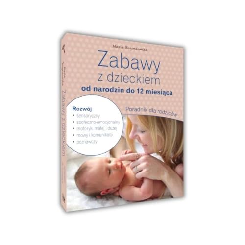 Zabawy z dzieckiem od narodzin do 12 miesiąca. Poradnik dla rodziców Zabawy z dzieckiem od narodzin do 12 miesiąca. Poradnik dla rodziców von SBM