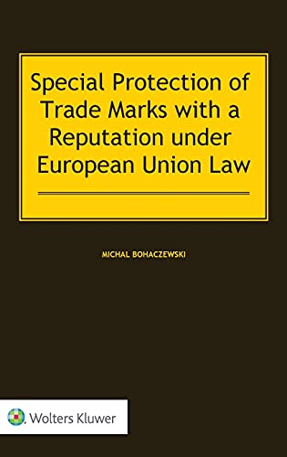 Special Protection of Trade Marks With a Reputation Under European Union Law Special Protection of Trade Marks With a Reputation Under European Union Law von Kluwer Law International