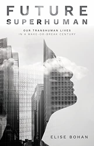 Future Superhuman: Our transhuman lives in a make-or-break century von NewSouth Publishing