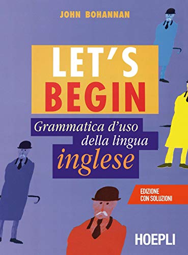 Let's begin. Grammatica d'uso della lingua inglese (Grammatiche)