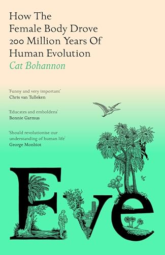 Eve: How The Female Body Drove 200 Million Years of Human Evolution (Longlisted for the Women's Prize for Non-Fiction) von Hutchinson Heinemann