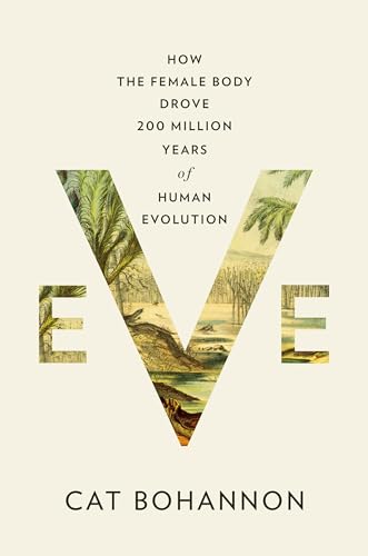 Eve: How the Female Body Drove 200 Million Years of Human Evolution von Knopf Doubleday Publishing Group