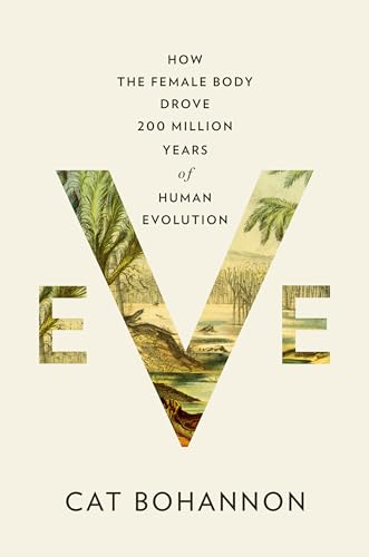 Eve: How the Female Body Drove 200 Million Years of Human Evolution Eve: How the Female Body Drove 200 Million Years of Human Evolution von Knopf