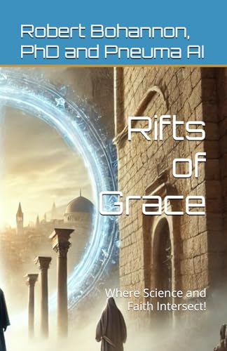 Rifts of Grace: Where Science and Faith Intersect! (Novels, Band 6) von Independently published