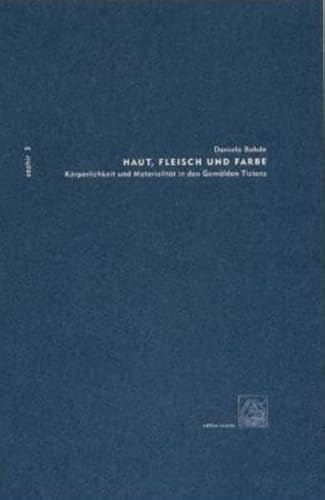 Haut, Fleisch und Farbe - Körperlichkeit und Materialität in den Gemälden Tizians: Körperlichkeit und Materialität in den Gemälden Tizians.. Diss. (Zephir, Band 3)