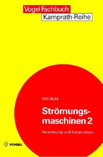 Strömungsmaschinen 2: Berechnung und Konstruktion (Kamprath-Reihe)