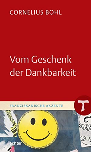 Vom Geschenk der Dankbarkeit (Franziskanische Akzente)