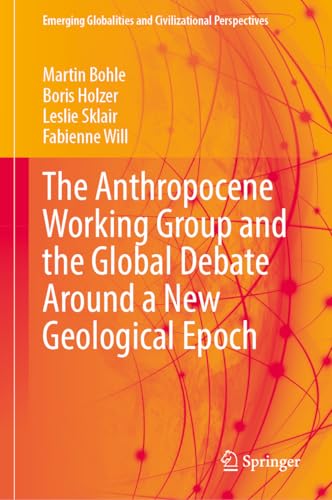 The Anthropocene Working Group and the Global Debate Around a New Geological Epoch (Emerging Globalities and Civilizational Perspectives) von Springer