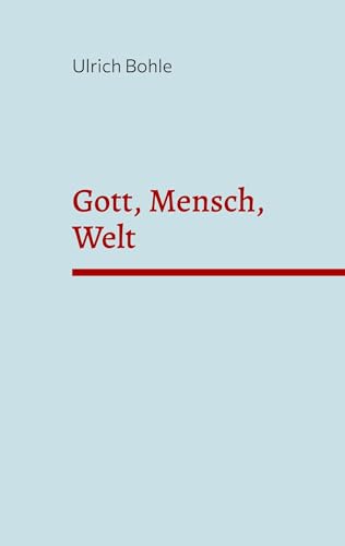 Gott, Mensch, Welt von BoD – Books on Demand