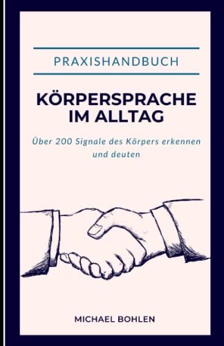 Praxishandbuch: Körpersprache im Alltag. Über 200 Signale des Körpers erkennen und deuten von Independently published