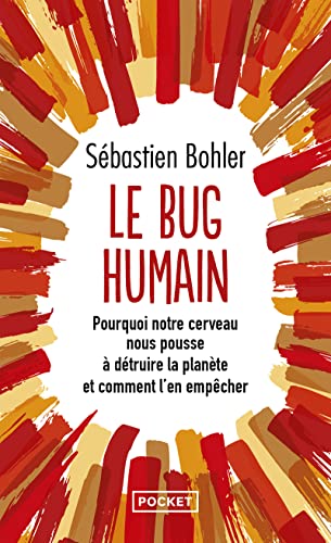 Le Bug humain: Pourquoi notre cerveau nous pousse à détruire la planète et comment l'en empêcher