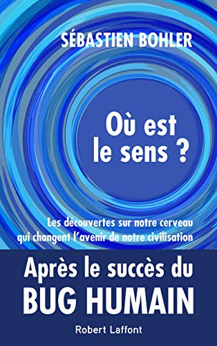 Où est le sens ? - Les découvertes sur notre cerveau qui changent l'avenir de notre civilisation Où est le sens ? - Les découvertes sur notre cerveau qui changent l'avenir de notre civilisation