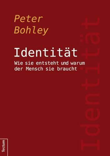 Identität: Wie sie entsteht und warum der Mensch sie braucht (Wissenschaftliche Beiträge aus dem Tectum Verlag: Psychologie)