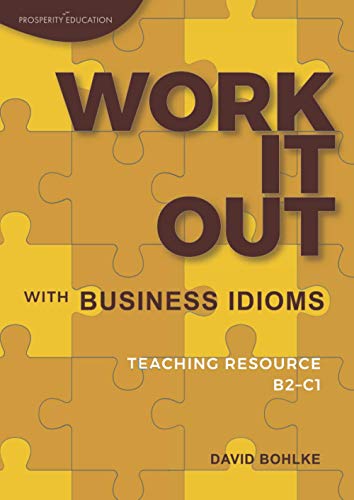 Work It Out with Business Idioms: Lesson plans with answers and lists of business English idioms and phrases