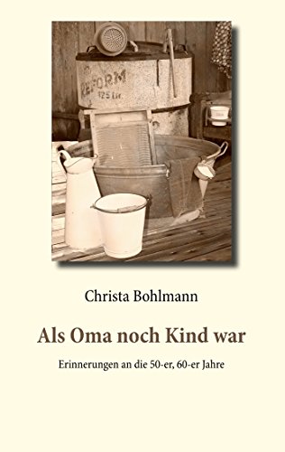 Als Oma noch Kind war: Erinnerungen an die 50-er, 60-er Jahre