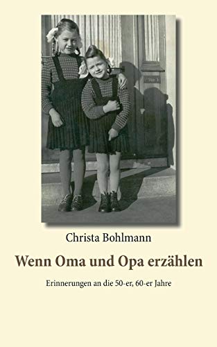 Wenn Oma und Opa erzählen: Erinnerungen an die 50er, 60er Jahre
