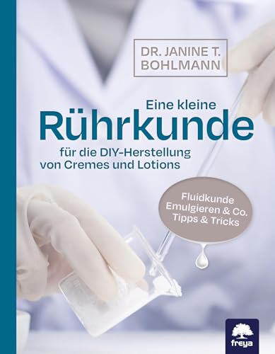 Eine kleine Rührkunde: für die DIY-Herstellung von Cremes und Lotions von Freya
