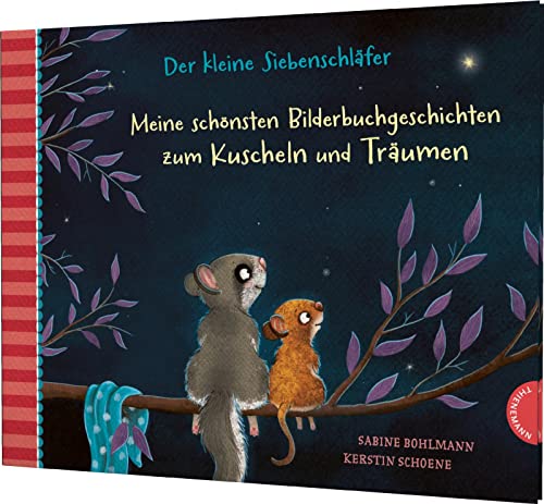 Der kleine Siebenschläfer: Meine schönsten Bilderbuchgeschichten zum Kuscheln und Träumen: Vorlesegeschichten ab 3