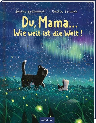 Du, Mama ... Wie weit ist die Welt?: Kinderbuch ab 3, Geschichte von Mama und Kind über die Kraft von Fragen und Liebhaben