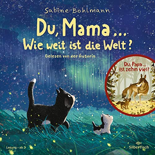 Du, Mama ... Wie weit ist die Welt?: Und eine weitere Geschichte: Du, Papa ... Ist zehn viel?: 1 CD von Silberfisch