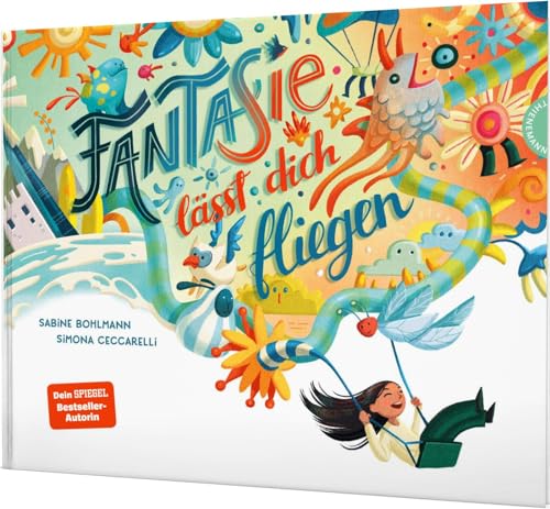 Fantasie lässt dich fliegen: Von Bestseller-Autorin Sabine Bohlmann von Thienemann