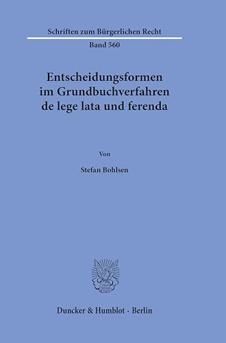 Entscheidungsformen im Grundbuchverfahren de lege lata und ferenda. (Schriften zum Bürgerlichen Recht)