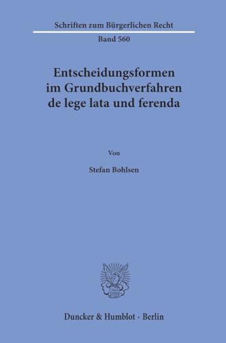 Entscheidungsformen im Grundbuchverfahren de lege lata und ferenda. (Schriften zum Bürgerlichen Recht)