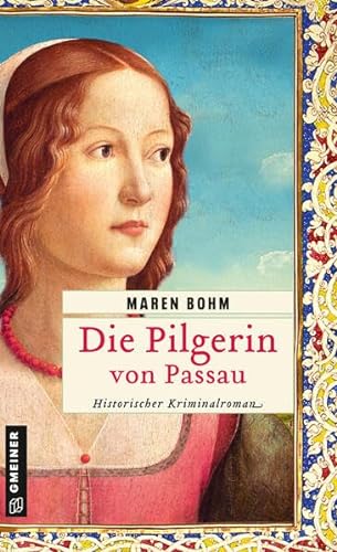 Die Pilgerin von Passau: Historischer Kriminalroman (Kaufmannstochter Alice) von Gmeiner-Verlag