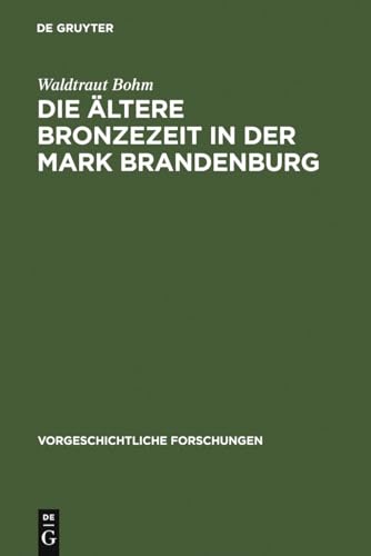Die ältere Bronzezeit in der Mark Brandenburg (Vorgeschichtliche Forschungen, 9, Band 9)