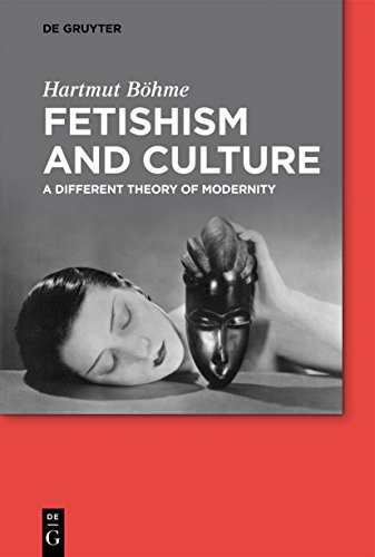 Fetishism and Culture: A Different Theory Of Modernity von de Gruyter