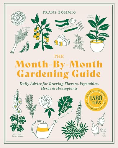 The Month-by-Month Gardening Guide: Daily Advice for Growing Flowers, Vegetables, Herbs, and Houseplants von Workman Publishing