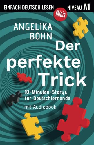 Der perfekte Trick: 10-Minuten-Storys für Deutschlernende, Niveau A1 (Einfach Deutsch lesen Minis) von Independently published