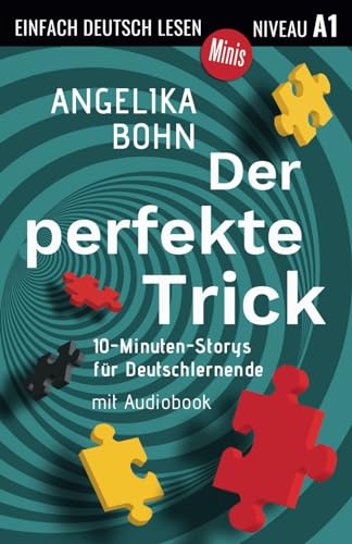 Der perfekte Trick: 10-Minuten-Storys für Deutschlernende, Niveau A1 (Einfach Deutsch lesen Minis)