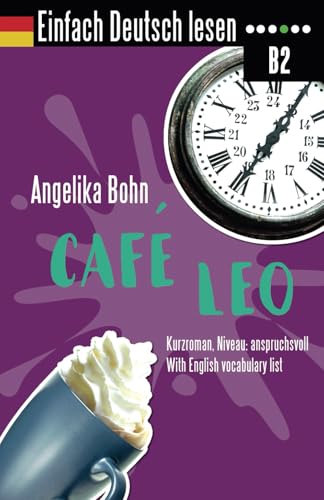 Einfach Deutsch lesen: Café Leo - Kurzroman - Niveau: anspruchsvoll - With English vocabulary list von Independently published