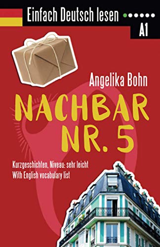 Einfach Deutsch lesen: Nachbar Nr. 5 - Kurzgeschichten- Niveau: sehr leicht - With English vocabulary list Einfach Deutsch lesen: Nachbar Nr. 5 - Kurzgeschichten- Niveau: sehr leicht - With English vocabulary list