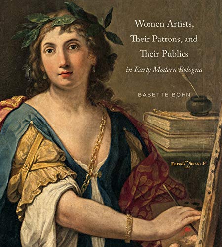 Women Artists, Their Patrons, and Their Publics in Early Modern Bologna von Penn State University Press