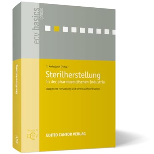 Sterilherstellung in der pharmazeutischen Industrie: Aseptische Herstellung und terminale Sterilisation (ecv basics)