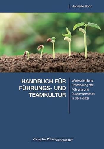 HANDBUCH FÜR FÜHRUNGS- UND TEAMKULTUR: Werteorientierte Entwicklung der Führung und Zusammenarbeit in der Polizei