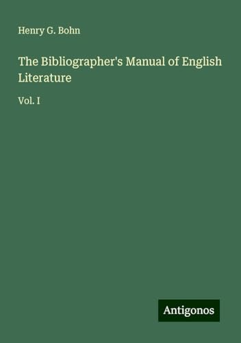 The Bibliographer's Manual of English Literature: Vol. I