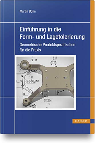 Einführung in die Form- und Lagetolerierung: Geometrische Produktspezifikation für die Praxis von Carl Hanser Verlag GmbH & Co. KG