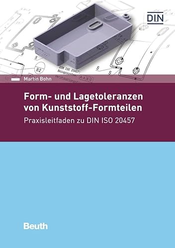 Form- und Lagetoleranzen von Kunststoff-Formteilen: Praxisleitfaden zur DIN ISO 20457 (DIN Media Praxis)